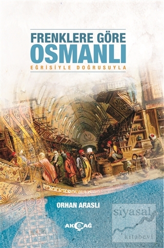 Frenklere Göre Osmanlı Orhan Araslı
