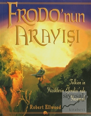 Frodo'nun Arayışı: Tolkien'in Yüzüklerin Efendisi'nde Yaşamak Robert E