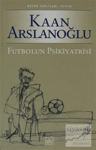 Futbolun Psikiyatrisi Kaan Arslanoğlu