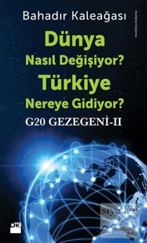 G20 Gezegeni 2 : Dünya Nasıl Değişiyor? Türkiye Nereye Gidiyor? Bahadı