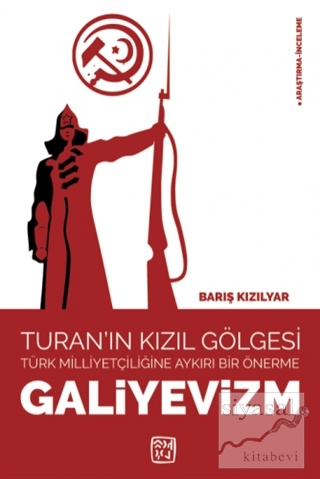 Galiyevizm - Turan'ın Kızıl Gölgesi Türk Milliyetçiliğine Aykırı Bir Ö