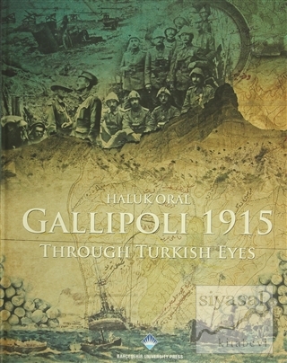 Gallipoli 1915 Through Turkish Eyes (Ciltli) Haluk Oral