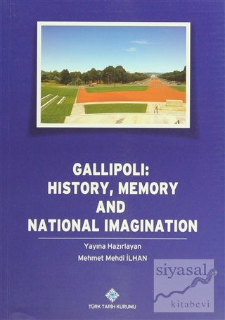 Gallipoli: History, Memory and National Imagination Mehmet Mehdi İlhan
