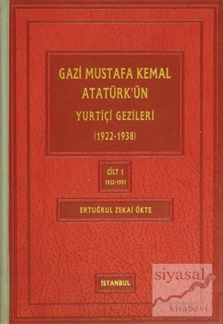 Gazi Mustafa Kemal Atatürk'ün Yuriçi Gezileri Cilt:1 (Ciltli) Ertuğrul