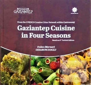 Gaziantep Cuisine in Four Seasons Özden Mermer Özsabuncuoğlu