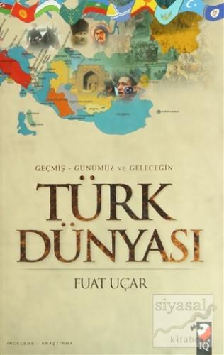 Geçmiş - Günümüz ve Geleceğin Türk Dünyası (Ciltli) Fuat Uçar