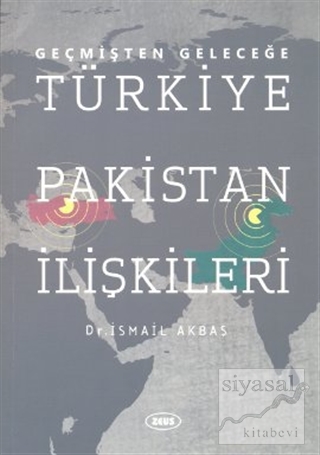 Geçmişten Geleceğe Türkiye Pakistan İlişkileri İsmail Akbaş