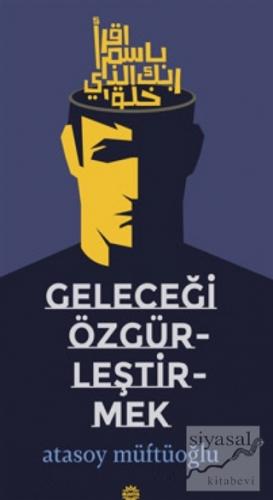 Geleceği Özgürleştirmek Atasoy Müftüoğlu