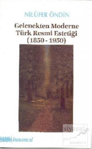 Gelenekten Moderne Türk Resmi Estetiği (1850-1950) Nilüfer Öndin