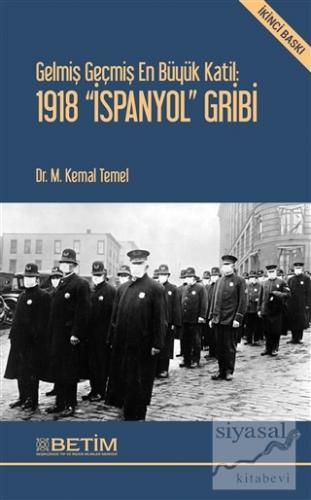 Gelmiş Geçmiş En Büyük Katil: 1918 İspanyol Gribi M. Kemal Temel