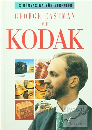 George Eastman ve Kodak (Ciltli) Peter Brooke-Ball
