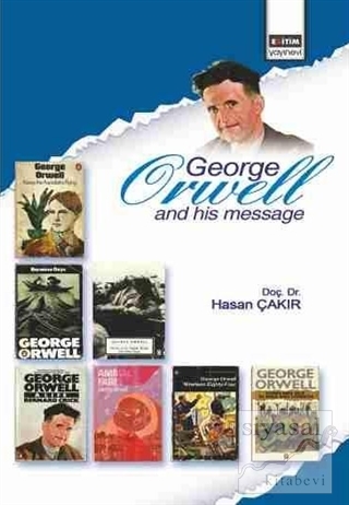 George Orwell and His Message Hasan Çakır