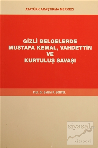 Gizli Belgelerde Mustafa Kemal, Vahdettin ve Kurtuluş Savaşı Salahi R.