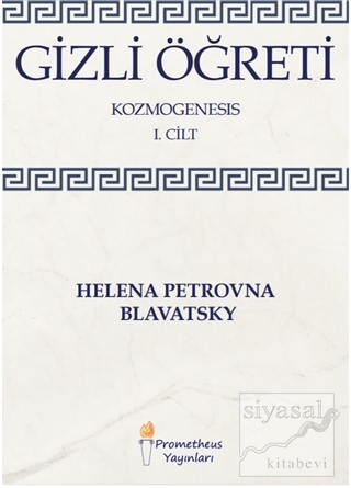 Gizli Öğreti - Kozmogenesis 1. Cilt Helena Petrovna Blavatsky