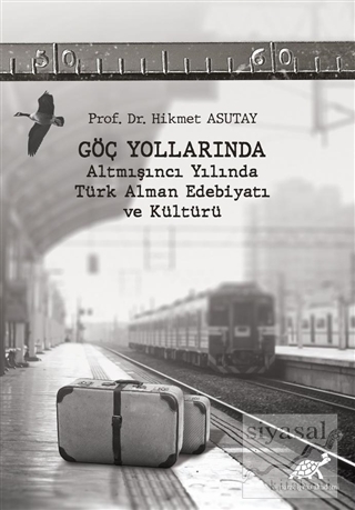 Göç Yollarında - Altmışıncı Yılında Türk Alman Edebiyatı ve Kültürü Hi