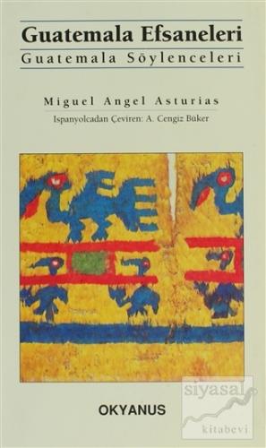 Guatemala Efsaneleri Guatemala Söylenceleri M. Angel Asturias