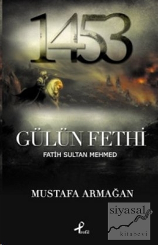Gülün Fethi Fatih Sultan Mehmed Mustafa Armağan