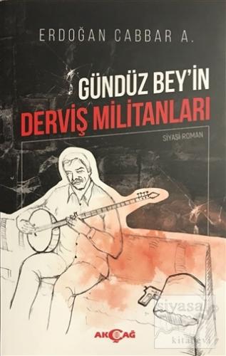 Gündüz Bey'in Derviş Militanları Erdoğan Cabbar A.