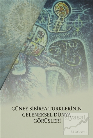 Güney Sibirya Türklerinin Geleneksel Dünya Görüşleri (3 Kitap Takım) E
