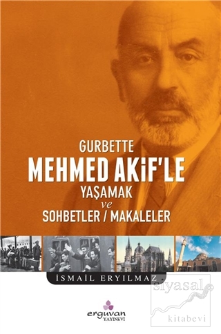 Gurbette Mehmed Akif'le Yaşamak ve Sohbetler Makaleler İsmail Eryılmaz