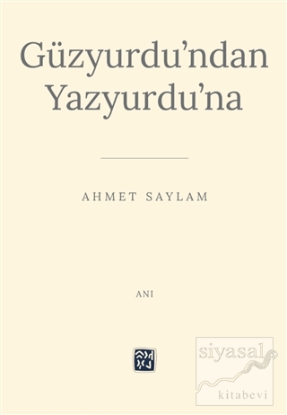 Güzyurdu'ndan Yazyurdu'na Ahmet Saylam