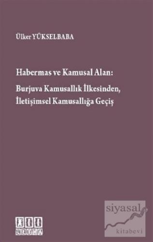 Habermas ve Kamusal Alan: Burjuva Kamusallık İlkesinden, İletişimsel K