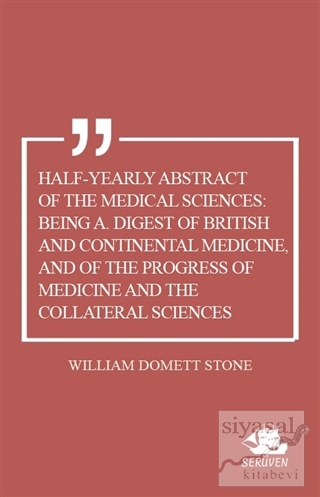 Half-Yearly Abstract Of The Medical Sciences: Being A. Digest Of Briti