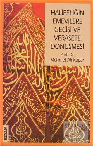 Halifeliğin Emevilere Geçişi ve Verasete Dönüşmesi Mehmet Ali Kapar