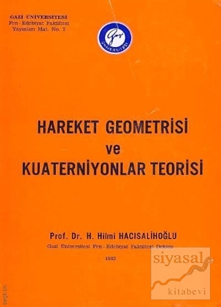 Hareket Geometrisi ve Kuaterniyonlar Teorisi H. Hilmi Hacısalihoğlu