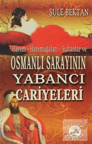 Harem - Haremağaları - Sultanlar ve Osmanlı Sarayının Yabancı Cariyele