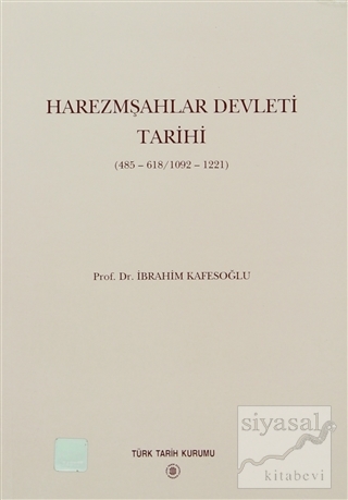 Harezmşahlar Devleti Tarihi 485-618/1092-1221 İbrahim Kafesoğlu