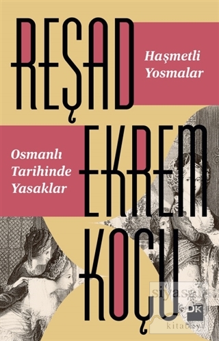 Haşmetli Yosmalar - Osmanlı Tarihinde Yasaklar Reşad Ekrem Koçu