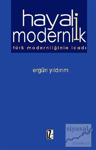 Hayali Modernlik Türk Modernliğinin İcadı Ergün Yıldırım