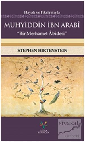 Hayatı ve Fikriyatıyla Muhyiddin İbn Arabi Stephen Hirtenstein