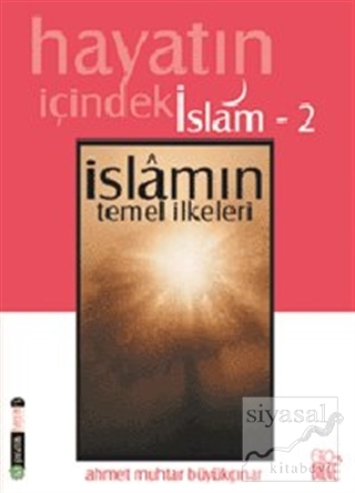 Hayatın İçindeki İslam 2 İslam'ın Temel İlkeleri Ahmet Muhtar Büyükçın