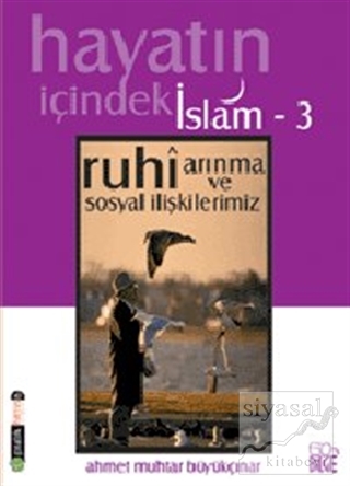 Hayatın İçindeki İslam 3 Ruhi Arınma ve Sosyal İlişkilerimiz Ahmet Muh