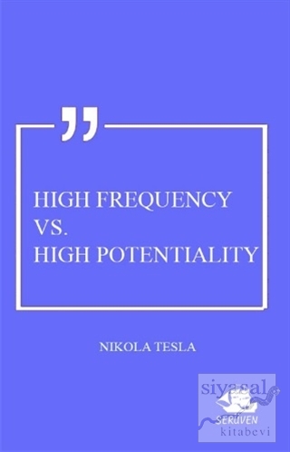 High Frequency Vs. High Potentiality Nikola Tesla