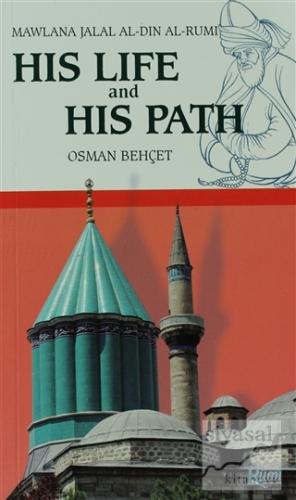 His Life and His Path - Mawlana Jalal Al-Din Al-Rumi Osman Behçet