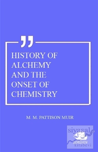 History Of Alchemy And The Onset Of Chemistry M. M. Pattison Muir