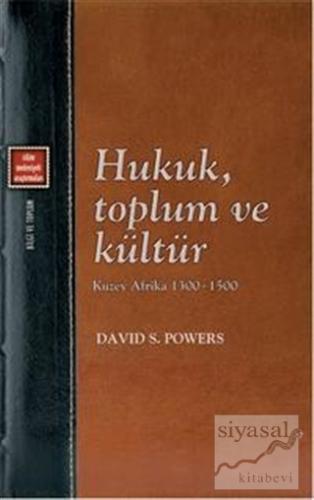 Hukuk, Toplum ve Kültür - Kuzey Afrika 1300-1500 David S. Powers