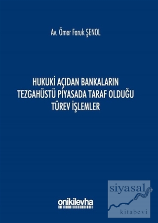 Hukuki Açıdan Bankaların Tezgahüstü Piyasada Taraf Olduğu Türev İşlemler