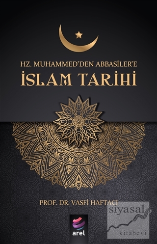 Hz Muhammed'den Abbasiler'e İslam Tarihi Vasfi Haftacı