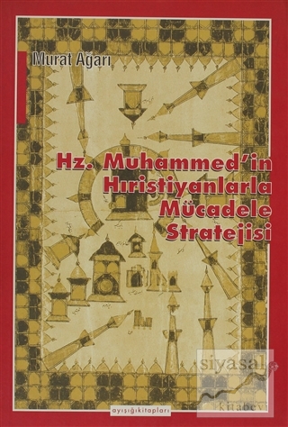 Hz. Muhammed'in Hıristiyanlarla Mücadele Stratejisi Murat Ağarı