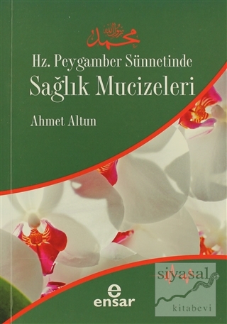 Hz. Peygamber Sünnetinde Sağlık Mucizeleri Ahmet Altun