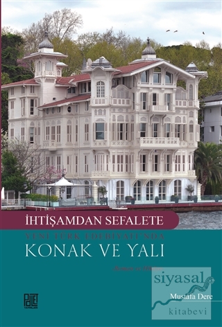 İhtişamdan Sefalete Yeni Türk Edebiyatı'nda Konak ve Yalı Mustafa Dere