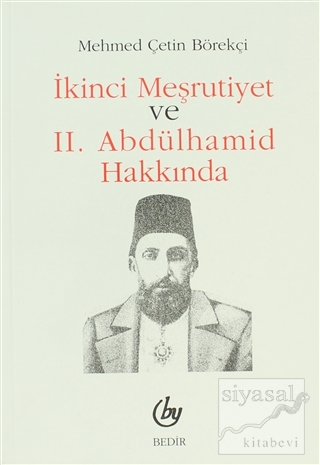 İkinci Meşrutiyet ve 2. Abdülhamid Hakkında Mehmed Çetin Börekçi