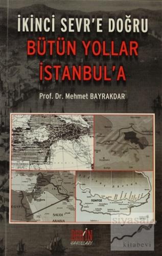 İkinci Sevr'e Doğru Bütün Yollar İstanbul'a Mehmet Bayrakdar