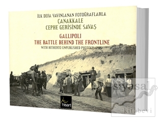 İlk Defa Yayınlanan Fotoğraflarla Çanakkale Cephe Gerisinde Savaş (Cil
