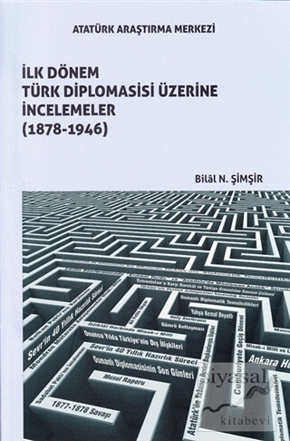İlk Dönem Türk Diplomasisi Üzerine İncelemeler (1878-1946) Bilal N. Şi
