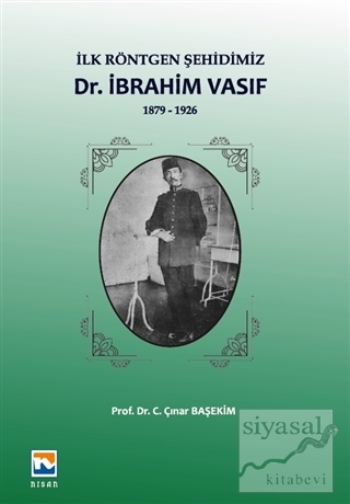 İlk Röntgen Şehidimiz Dr. İbrahim Vasıf C. Çınar Başekim